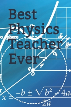 Best Physics Teacher  Ever Best gift for teacher Journal(6x9 inch)