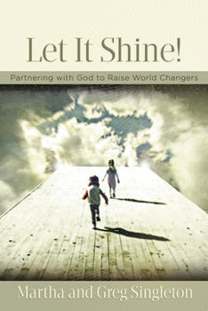 Paperback Let It Shine!: Partnering with God to Raise World Changers Book