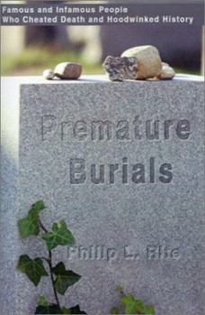 Premature Burials: Famous and Infamous People Who Cheated Death and Hoodwinked History