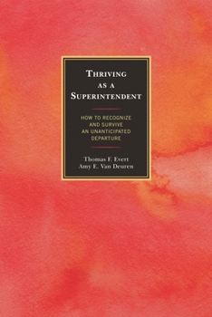 Paperback Thriving as a Superintendent: How to Recognize and Survive an Unanticipated Departure Book