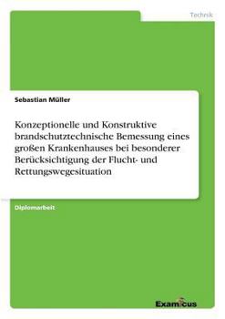 Paperback Konzeptionelle und Konstruktive brandschutztechnische Bemessung eines großen Krankenhauses bei besonderer Berücksichtigung der Flucht- und Rettungsweg [German] Book