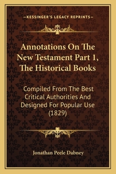 Paperback Annotations On The New Testament Part 1, The Historical Books: Compiled From The Best Critical Authorities And Designed For Popular Use (1829) Book