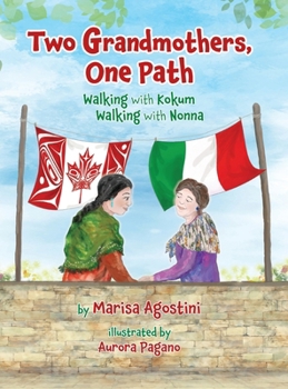 Hardcover Two Grandmothers, One Path: Walking with Kokum - Walking with Nonna Book