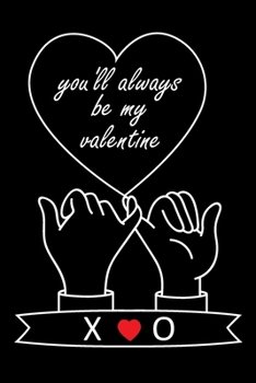 You'll Always Be My Valentine X and O: Personalized Monogrammed notebook with Two Initials for Couples , Pinky Promises, Love Letters, Long Distance ... 120 Pages, 6x9, Soft Cover, Matte Finish