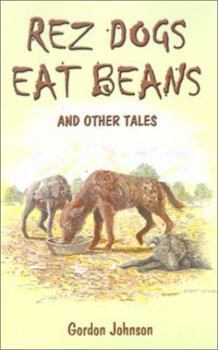 Paperback Rez Dogs Eat Beans: And Other Tales Book