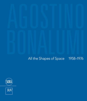 Hardcover Agostino Bonalumi: All the Shapes of Space: 1958-1976 Book