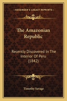 Paperback The Amazonian Republic: Recently Discovered In The Interior Of Peru (1842) Book
