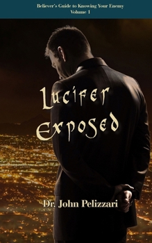 Paperback Lucifer Exposed (Believer's Guide To Knowing Your Enemy) Book