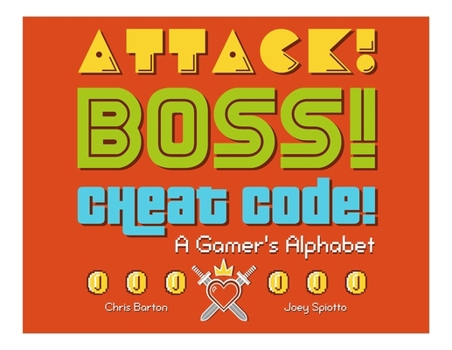 Hardcover Attack! Boss! Cheat Code!: A Gamer's Alphabet Book