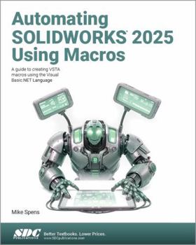 Paperback Automating SOLIDWORKS 2025 Using Macros: A guide to creating VSTA macros using the Visual Basic.NET Language Book