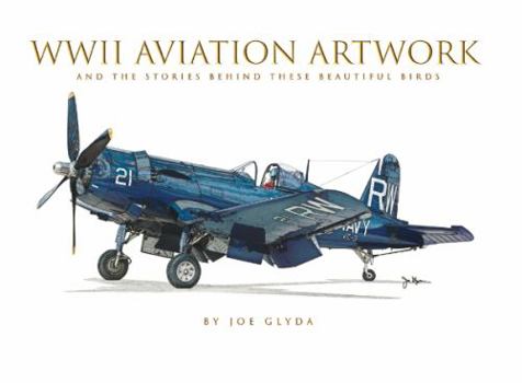 Hardcover WW II Aviation Artwork: And the Stories Behind These Beautiful Birds Book