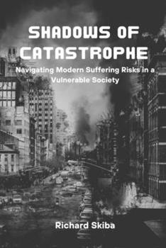 Paperback Shadows of Catastrophe: Navigating Modern Suffering Risks in a Vulnerable Society Book