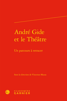 Hardcover Andre Gide Et Le Theatre: Un Parcours a Retracer [French] Book