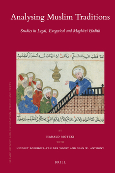 Analysing Muslim Traditions: Studies in Legal, Exegetical and Maghazi Hadith - Book  of the Brill's Islamic History and Civilization