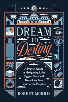 Hardcover Dream to Destiny: A Proven Guide to Navigating Life's Biggest Tests and Unlocking Your God-Given Purpose Book