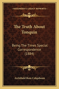 Paperback The Truth About Tonquin: Being The Times Special Correspondence (1884) Book