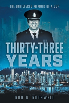 Paperback Thirty-Three Years: The Unfiltered Memoir of a Cop Book