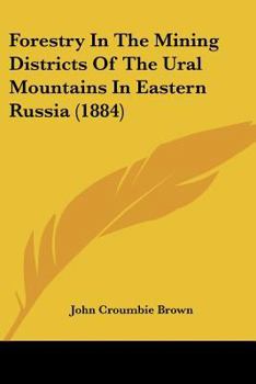 Paperback Forestry In The Mining Districts Of The Ural Mountains In Eastern Russia (1884) Book