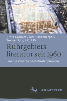 Hardcover Ruhrgebietsliteratur Seit 1960: Eine Geschichte Nach Knotenpunkten [German] Book