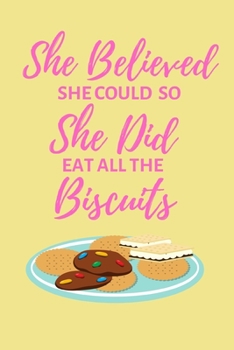 She Believed She Could So She Did Eat All The Biscuits: Lined Funny Office Notebook Gift for Her, Women, Journal, notepad to write in. Funny gift or alternative to a card