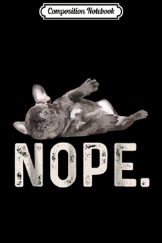 Composition Notebook: Nope Lazy French Bulldog Dog Lover Gift  Journal/Notebook Blank Lined Ruled 6x9 100 Pages