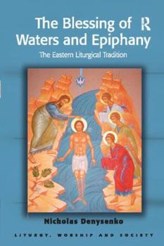 Paperback The Blessing of Waters and Epiphany: The Eastern Liturgical Tradition Book