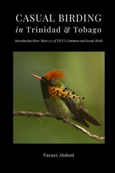 Paperback Casual Birding in Trinidad & Tobago: Introducing More Than 175 of T&T's Common and Iconic Birds Book