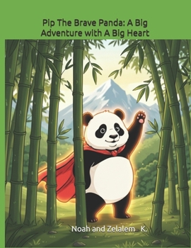 Pip The Brave Panda: A Big Adventure with A Big Heart