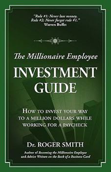 Paperback The Millionaire Employee Investment Guide: How to invest your way to a million dollars while working for a paycheck Book