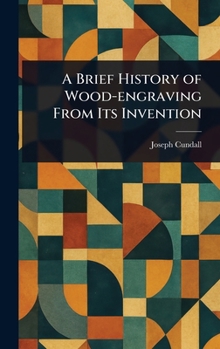 Hardcover A Brief History of Wood-engraving From Its Invention Book