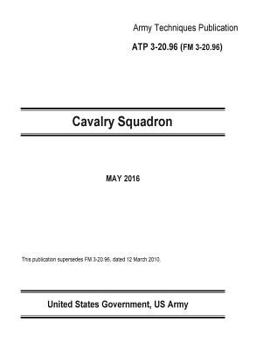 Paperback Army Techniques Publication ATP 3-20.96 FM 3-20.96 Cavalry Squadron May 2016 Book