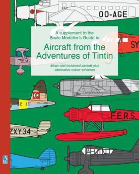 Paperback A supplement to the Scale Modeller's Guide to Aircraft from the Adventures of Tintin: Minor and incidental aircraft plus alternative colour schemes Book