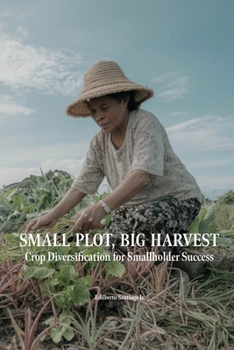 Paperback Small Plot, Big Harvest: Crop Diversification for Smallholder Success Book