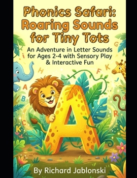 Phonics Safari: Roaring Sounds for Tiny Tots: An Adventure in Letter Sounds for Ages 2-4 with Sensory Play & Interactive Fun (Children's Learning to Read)
