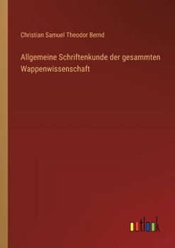 Paperback Allgemeine Schriftenkunde der gesammten Wappenwissenschaft [German] Book