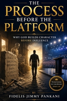 Paperback The Process Before the Platform: Why God Builds Character Before Influence (Transformed for Purpose) Book
