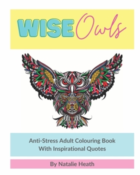 Wise Owls Anti-Stress Adult Colouring Book: Adult Colouring | Inspirational Quotes | Mindfulness | Art Therapy | 8x10 | White Paper | One Image Per Page