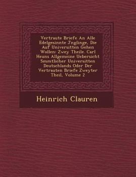 Paperback Vertraute Briefe an Alle Edelgesinnte J Nglinge, Die Auf Universit Ten Gehen Wollen: Zwey Theile. Carl Heuns Allgemeine Uebersicht S Mmtlicher Univers Book