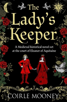 The Lady's Keeper: A Medieval Romance Set at the Court of Eleanor of Aquitaine - Book #1 of the Medieval Ladies