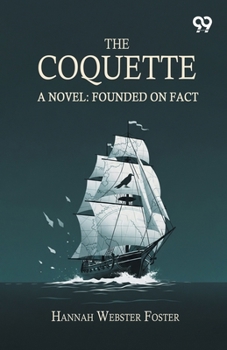 Paperback The Coquette A Novel: Founded On Fact Book