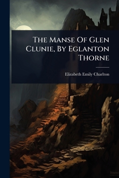 The Manse Of Glen Clunie, By Eglanton Thorne