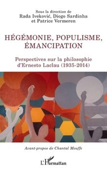 Hégémonie, populisme, émancipation: Perspectives sur la philosophie d'Ernesto Laclau (1935-2014) (La Philosophie En Commun) (French Edition)