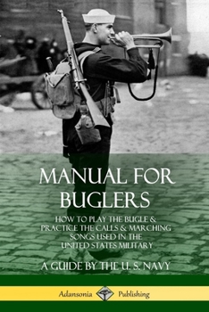 Paperback Manual for Buglers: How to Play the Bugle and Practice the Calls and Marching Songs Used in the United States Military Book