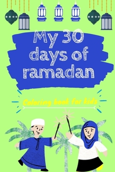 Paperback My 30 days of ramadan coloring book for kids: coloring workbook about islam, fasting and eid al fitr +30 coloring pages for kids, activity book to pla Book