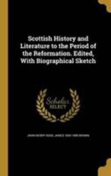 Hardcover Scottish History and Literature to the Period of the Reformation. Edited, With Biographical Sketch Book