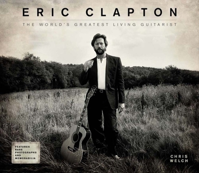 Hardcover Eric Clapton: The World's Greatest Living Guitarist Book