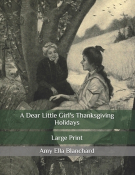 Paperback A Dear Little Girl's Thanksgiving Holidays: Large Print Book