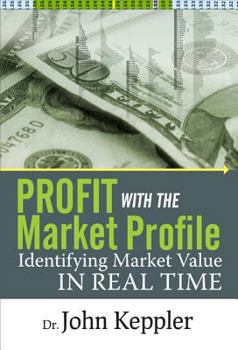 Hardcover Profit with the Market Profile: Identifying Market Value in Real Time Book