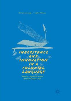 Paperback Inheritance and Innovation in a Colonial Language: Towards a Usage-Based Account of French Guianese Creole Book