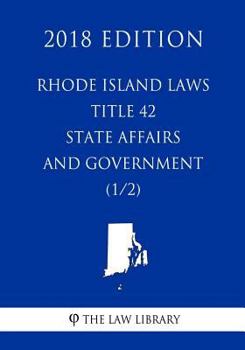 Paperback Rhode Island Laws - Title 42 - State Affairs and Government (1/2) (2018 Edition) Book